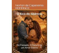 O Eco do Silêncio: Do Passado, O Futuro de um Amor Eterno