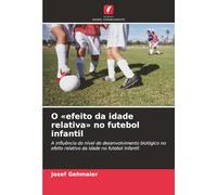 O efeito da idade relativa no futebol infantil: A influência do nível de desenvolvimento biológico no efeito relativo da idade no futebol infantil