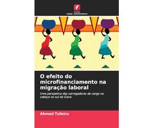 O efeito do microfinanciamento na migração laboral: Uma perspetiva das carregadoras de carga na cabeça no sul do Gana