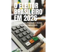 O Eleitor Brasileiro em 2026: Comportamento, identidade e decisão política na era da fragmentação