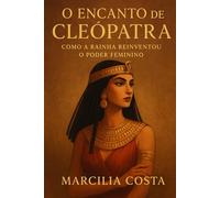 O encanto de Cleópatra: Como a Rainha Reinventou o Poder Feminino (Deusas)