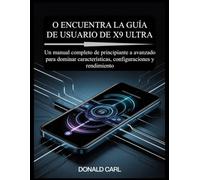 O ENCUENTRA LA GUÍA DE USUARIO DE X9 ULTRA: Un manual completo de principiante a avanzado para dominar características, configuraciones y rendimiento