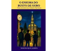 O ENIGMA DO BUSTO DE OURO: Uma Aventura na Cidade Charmosa
