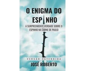 O Enigma do Espinho - Estendido: A Surpreendente Verdade Sobre o Espinho na Carne de Paulo
