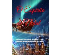 O Espírito de Natal: Uma história sobre amizade, imaginação e o uso consciente de telas (Inclui desenhos para colorir)