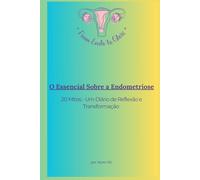 O Essencial Sobre a Endometriose: 20 Mitos - Um Diário de Reflexão e Transformação (From Endo to Glow - Portuguese Version)