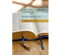 O ESTUDO E A CIENCIA LITERATURA: EDITORA CAMINHO E FÉ