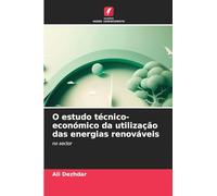 O estudo técnico-económico da utilização das energias renováveis: no sector