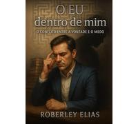 O Eu Dentro de Mim: O Conflito Entre a Vontade e o Medo