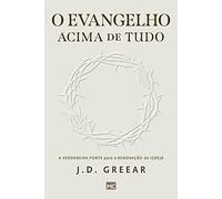 O evangelho acima de tudo: A verdadeira fonte para a renovação da igreja