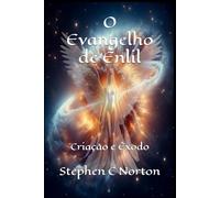 O Evangelho de Enlil: Criação e Êxodo (A Série dos Pergaminhos Antigos)