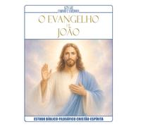 O EVANGELHO DE JOÃO: ESTUDO BÍBLICO-FILOSÓFICO CRISTÃO-ESPÍRITA