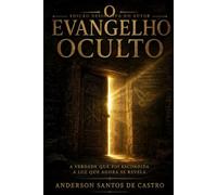 O EVANGELHO OCULTO: Sabedoria Antiga. Experiência Direta. Gnose Viva. (Biblia Gnóstica Proibida)