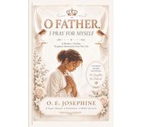 O Father, I Pray for Myself: A Mother’s 30-Day Prophetic Declaration Over Her Life (O Father, I Call on You Prayer Book Series)