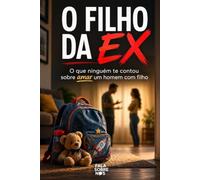 O Filho Da Ex: O que ninguém te contou sobre amar um homem com filho