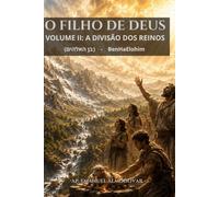 O FILHO DE DEUS - VOL 2: A DIVISÃO DOS REINOS: DO DOMÍNIO DA TERRA - AO JUGO DOS CAÍDOS