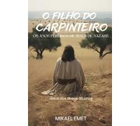 O FILHO DO CARPINTEIRO: OS ANOS PERDIDOS DE JESUS DE NAZARÉ