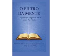 O Filtro da Mente: O Segredo de Filipenses 4:8-9 (Tudo pela Bíblia)