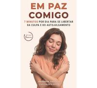 O Fim da Culpa: 7 Minutos por dia para se libertar do autojulgamento
