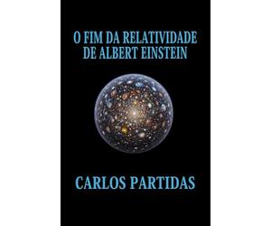 O FIM DA RELATIVIDADE DE ALBERT EINSTEIN: A MATÉRIA ELETRÔNICA INICIAL DO UNIVERSO NÃO É IMAGINÁRIA