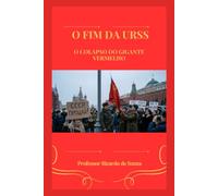 O Fim da URSS: O Colapso do Gigante Vermelho