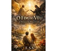 O FIM DO VÉU: A Decisão da Humanidade (A Queda do Véu Celestial)