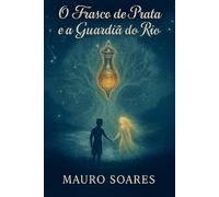 O Frasco de Prata e a Guardiã do Rio