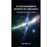O Funcionamento Secreto do Universo: Do Mundo Quântico ao Cosmos