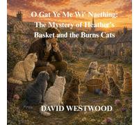 O Gat Ye Me Wi' Naething: The Mystery of Heather's Basket and the Burns Cats (Robert Burns for children)
