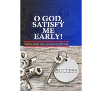 O God, Satisfy me early!: Fulfilling destiny while your bones are still young