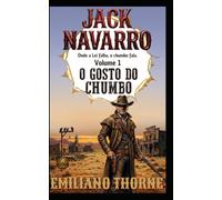 O GOSTO DO CHUMBO: Um Faroeste Pulp de Sangue e Poeira (JACK NAVARRO)