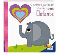 O Grande Coração do Pequeno Elefante - Coleção Janelinhas Encantadas