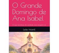 O Grande Domingo de Ana Isabel: O que acontece de verdade, mas ninguém vê. (Leão Infantil)