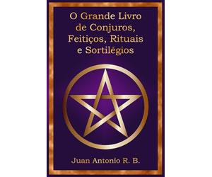 O Grande Livro de Conjuros, Feitiços, Rituais e Sortilégios