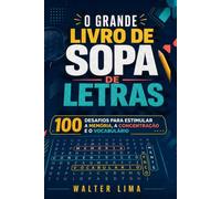 O Grande Livro de Sopa de Letras: 100 desafios para estimular a memória, a concentração e o vocabulário