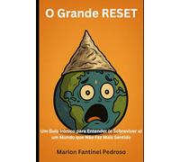 O Grande Reset: Um Guia Irônico para Entender (e Sobreviver a) um Mundo que Não Faz Mais Sentido