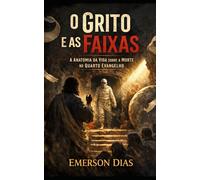 O Grito e as Faixas: A Anatomia da Vida sobre a Morte no Quarto Evangelho