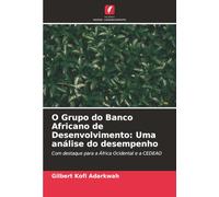 O Grupo do Banco Africano de Desenvolvimento: Uma análise do desempenho: Com destaque para a África Ocidental e a CEDEAO