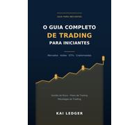 O Guia Completo de Trading para Iniciantes: Mercados, Criptomoedas, ETFs e Valores Mobiliários