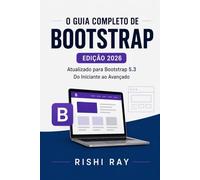 O Guia Completo do Bootstrap 5: Crie Sites Modernos e Responsivos Passo a Passo: Domine Grid, Componentes de UI e SASS. Inclui 4 Projetos Reais para Desenvolvedores Web Frontend.