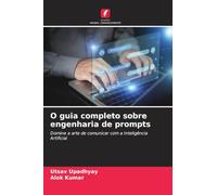 O guia completo sobre engenharia de prompts: Domine a arte de comunicar com a Inteligência Artificial
