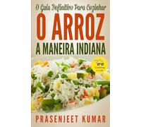 O Guia Definitivo Para Cozinhar O Arroz A Maneira Indiana (Cozinhando em um Instante)