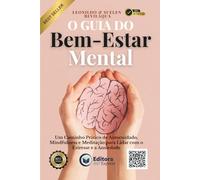 O Guia do Bem-Estar Mental: Um Caminho Prático de Autocuidado, Mindfulness e Meditação para Lidar com o Estresse e a Ansiedade