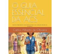 O GUIA ESSENCIAL DA ACS: DESAFIOS, FERRAMENTAS E BOAS PRÁTICAS PARA UMA ATENÇÃO PRIMÁRIA DE EXCELÊNCIA