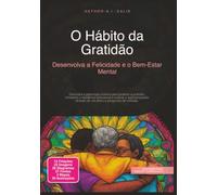 O Hábito da Gratidão: Desenvolva a Felicidade e o Bem-Estar Mental (Psicologia)