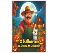 O Halloween na Quinta do Sr. Bubbits: Uma história infantil ilustrada de magia, amizade e coragem: 5 (As Aventuras do Sr. Bubbits e do Gato Bannets)
