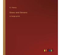 O. Henry Sixes & Sevens:in large print Paperback Book O. Henry Multicolor