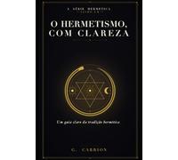 O Hermetismo, com Clareza: Um guia claro da tradição hermética (Hermetica (Edição Brasileira))