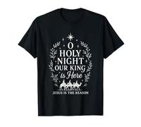 O Holy Night Our King is Here Jesus is The Reason T-Shirt