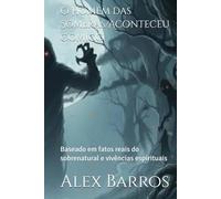 O Homem das Sombras/Aconteceu Comigo: Baseado em fatos reais do sobrenatural e vivências espirituais